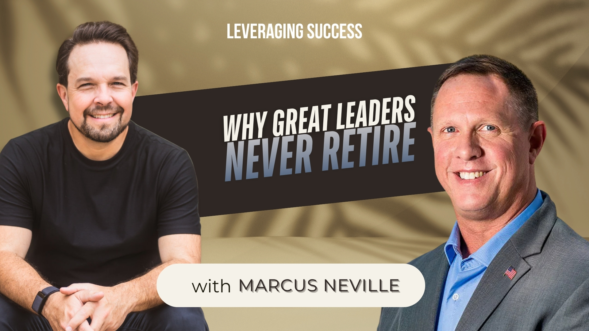 LS 2026-07-15 - Why Great Leaders Never Retire with Marcus Neville - Thumbnail
